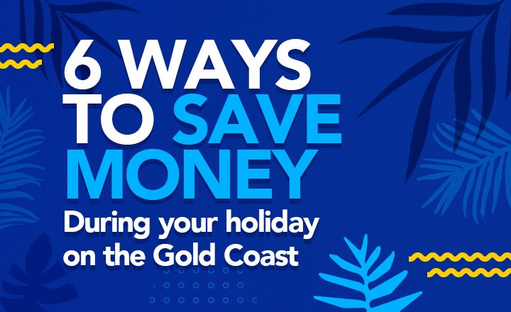 How to Save Money on your Gold Coast Holiday